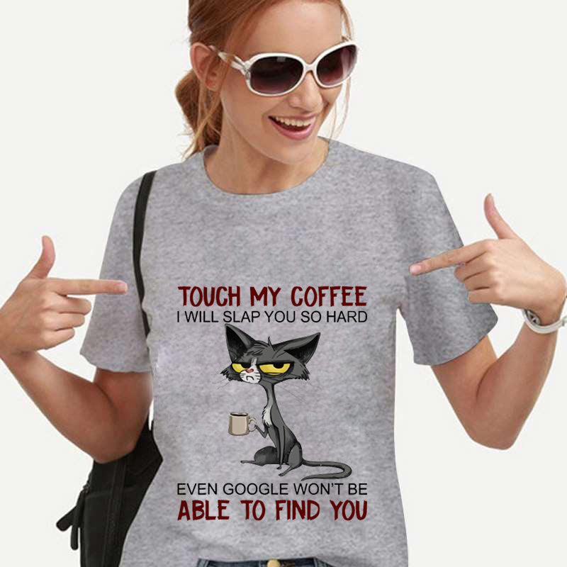 T Shirt for Women Cat Touch My Coffee I Will Slap You So Hard Print Harajuku Tee Shirts Woman Tops Female Tshirt Camiseta Mujer